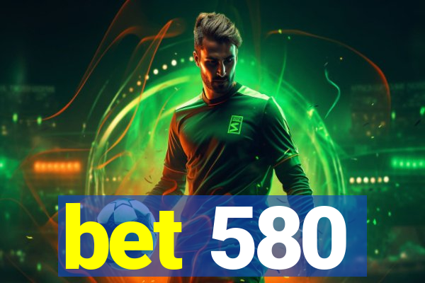 bet 580